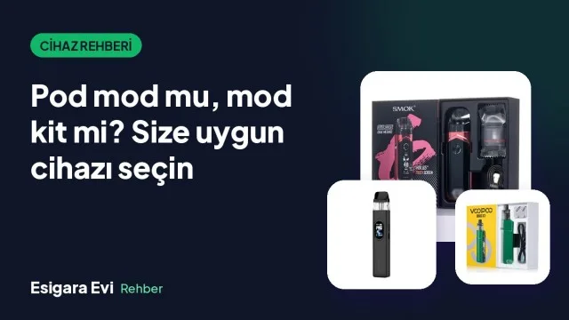 Pod Mod mu, Mod Kit mi? Size Uygun Elektronik Sigarayı Seçmek