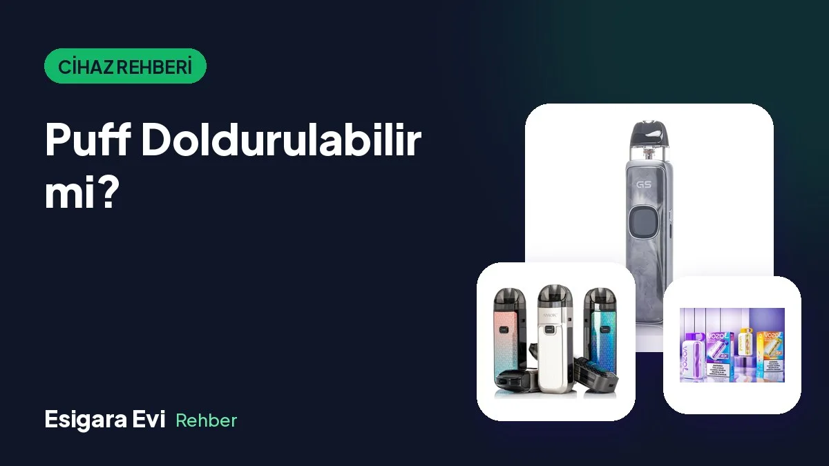 Puff Doldurulabilir mi? Tek Kullanımlık ve Pod Mod Farkları